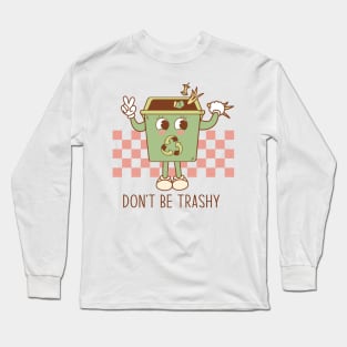 Dont be trashy Long Sleeve T-Shirt